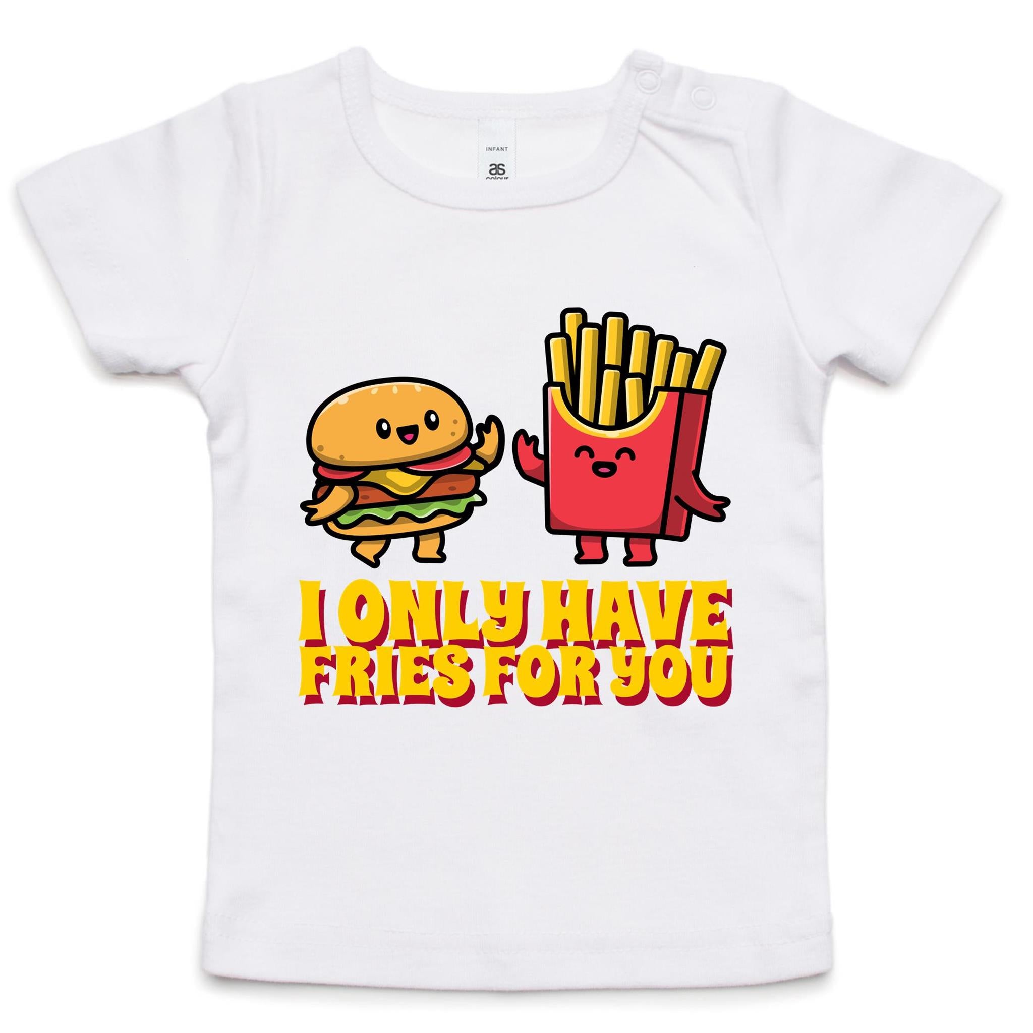 I Only Have Fries For You, Hamburger And Chips - Baby T-shirt White Baby T-shirt Food Printed In Australia
