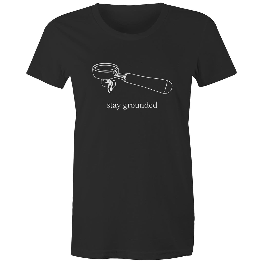 Stay Grounded, Coffee Portafilter - Womens T-shirt Black Womens T-shirt Coffee Printed In Australia