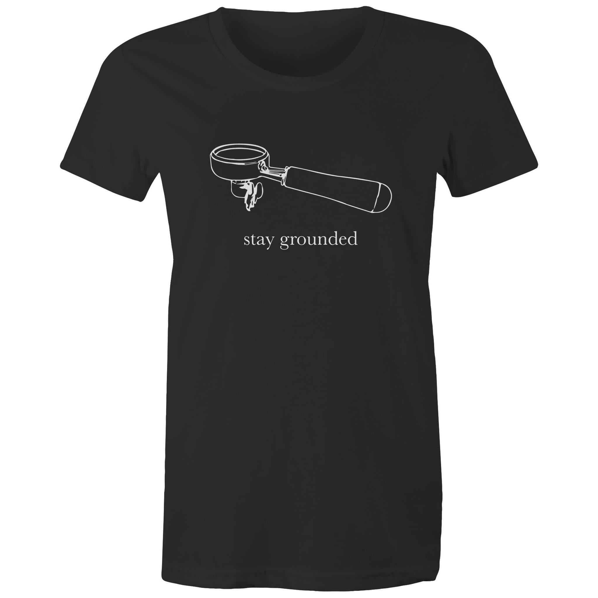 Stay Grounded, Coffee Portafilter - Womens T-shirt Black Womens T-shirt Coffee Printed In Australia
