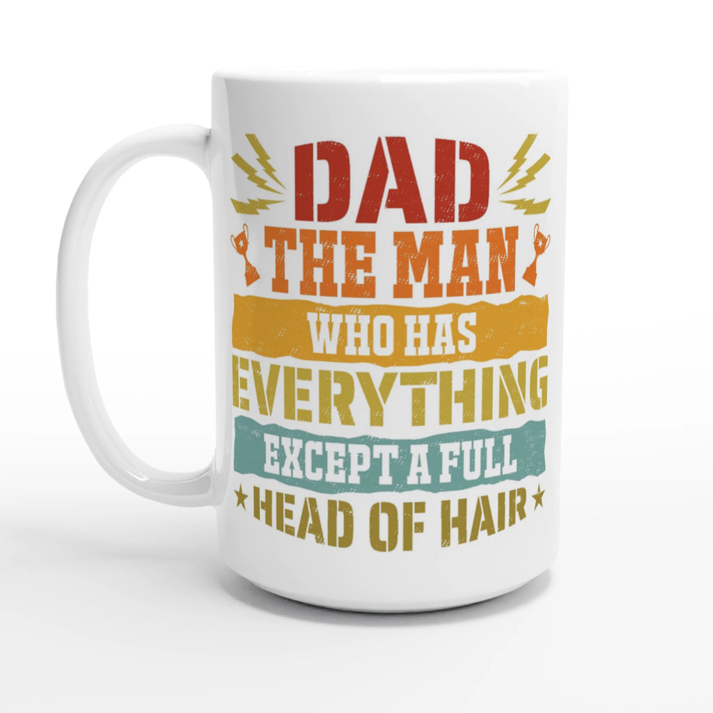 Personalised Dad, The Man Who Has Everything Except A Full Head Of Hair White 15oz Ceramic Mug Default Title Personalised 15oz Mug Dad Globally Fulfilled