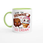 You're The Brownie To My Ice Cream, Valentine - White 11oz Ceramic Mug with Colour Inside Ceramic Green Colour 11oz Mug Food Globally Fulfilled Love