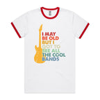 I May Be Old But I Got To See All The Cool Bands - Staple Ringer Tee White Red Ringer T-Shirt Music Printed In Australia