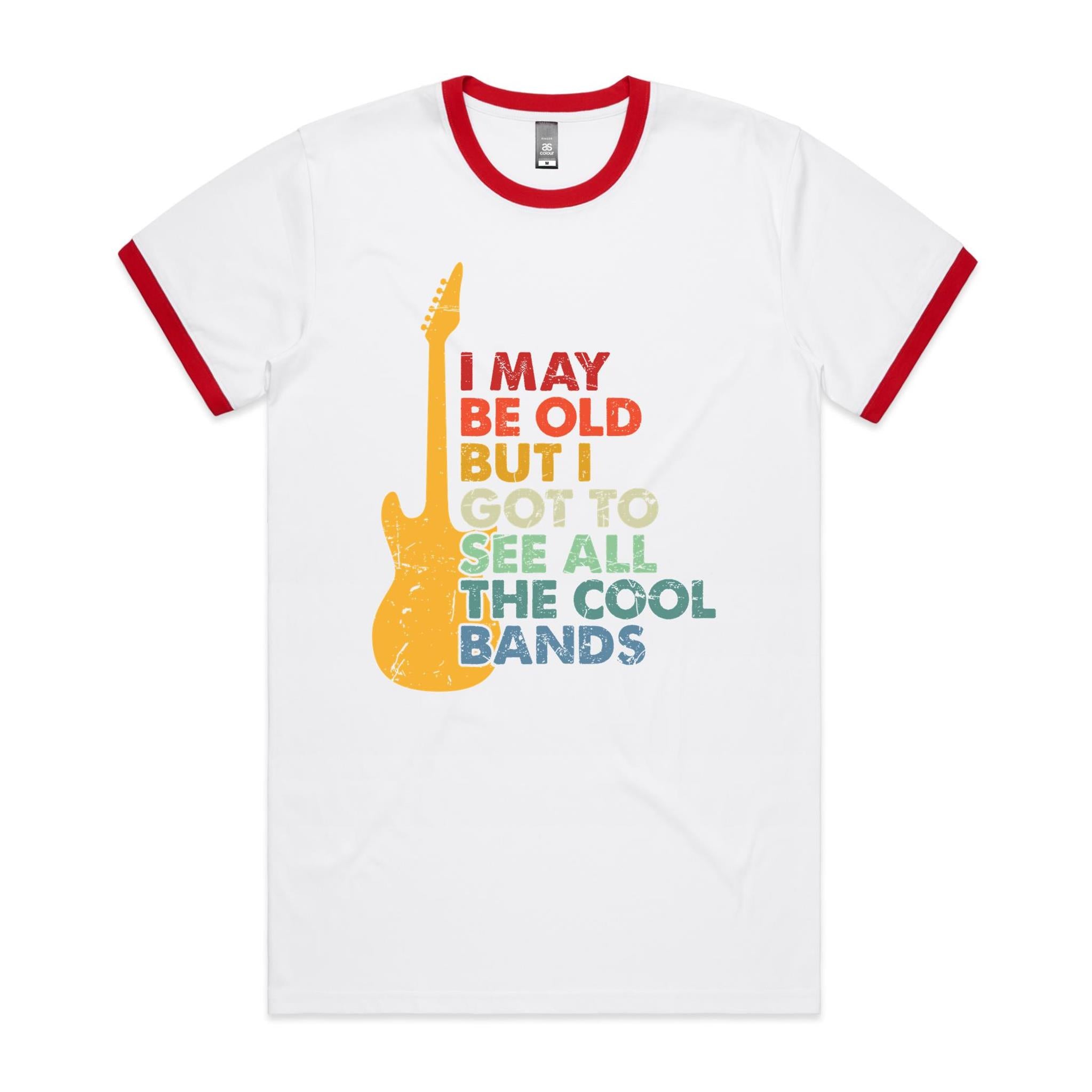 I May Be Old But I Got To See All The Cool Bands - Staple Ringer Tee White Red Ringer T-Shirt Music Printed In Australia