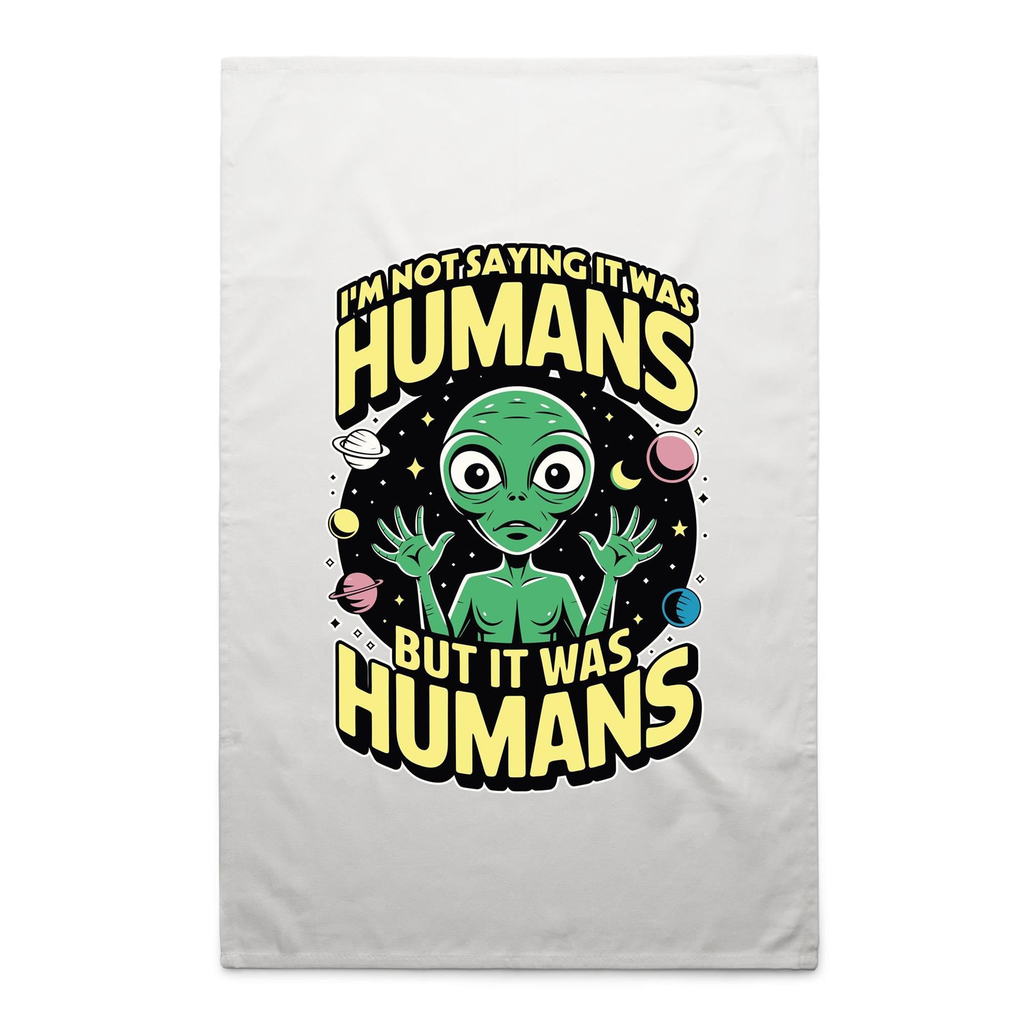 Alien, I'm Not Saying It Was Humans - AS Colour Tea Towel White One Size Tea Towel Printed In Australia Sci Fi