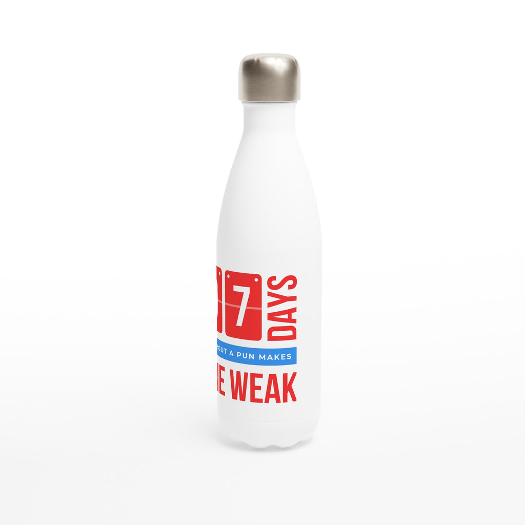 7 Days Without A Pun Makes One Weak - White 17oz Stainless Steel Water Bottle White Water Bottle Funny Globally Fulfilled