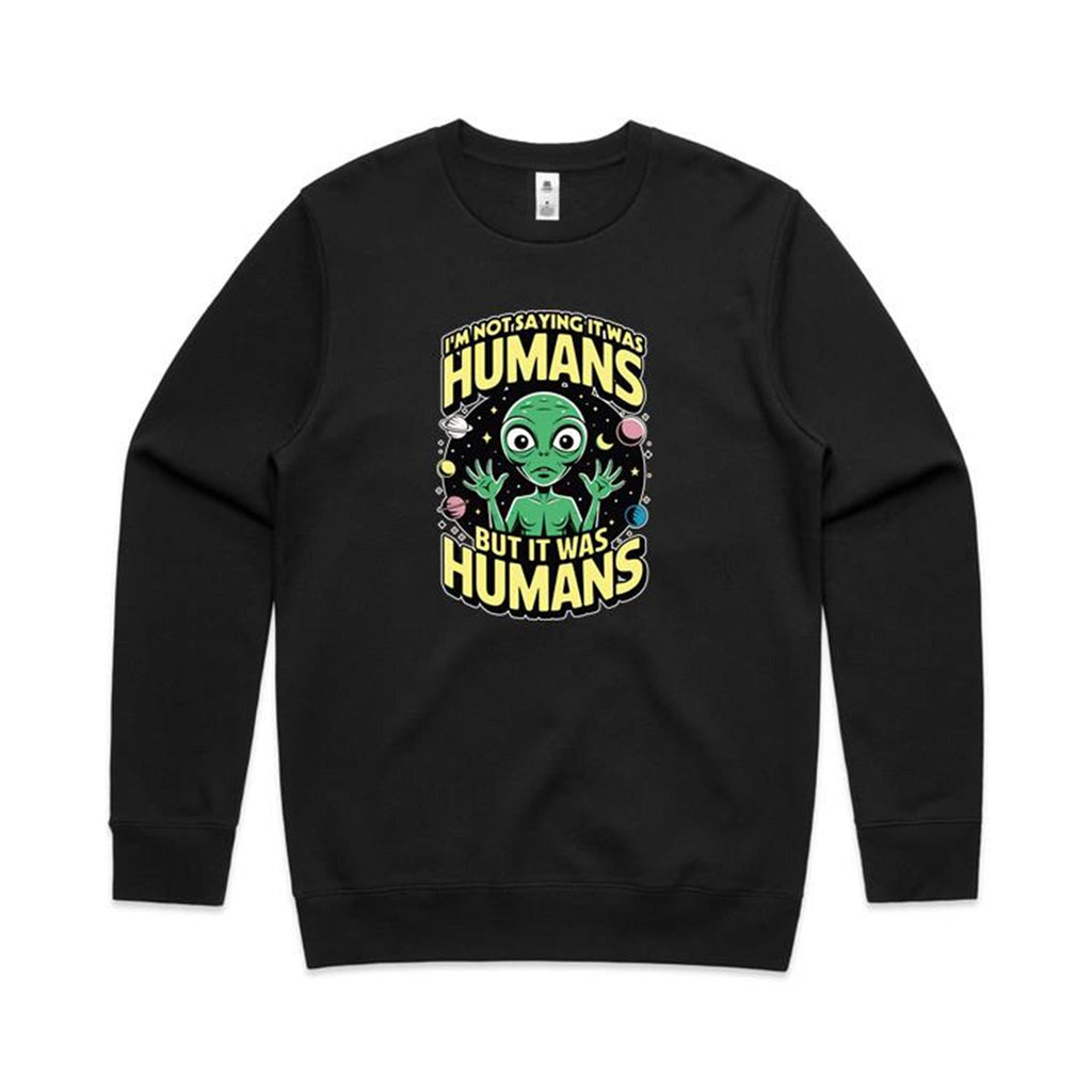 Alien, I'm Not Saying It Was Humans - AS Colour Stencil Crew Black Sweatshirt Printed In Australia Sci Fi