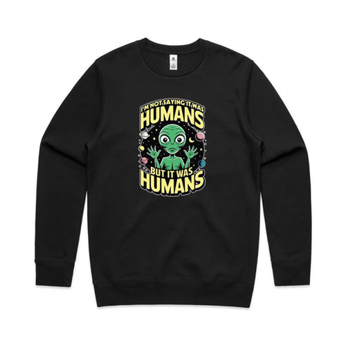 Alien, I'm Not Saying It Was Humans - AS Colour Stencil Crew Black Sweatshirt Printed In Australia Sci Fi