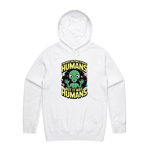 Alien, I'm Not Saying It Was Humans - Mens Hoodie White Mens Hoodie Printed In Australia Sci Fi