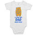 I Love My Dad Beary Much AS Colour Baby Bodysuit White Baby Bodysuit Printed In Australia