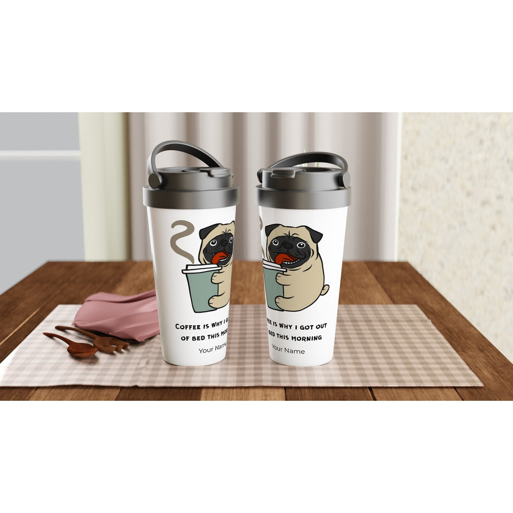 Personalised - Coffee Is Why I Got Out Of Bed This Morning, Puppy - White 15oz Stainless Steel Travel Mug Personalised Travel Mug animal Coffee Globally Fulfilled