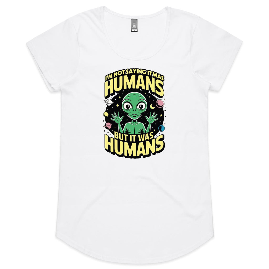 Alien, I'm Not Saying It Was Humans - Womens Scoop Neck T-Shirt White Womens Scoop Neck T-shirt Printed In Australia Sci Fi