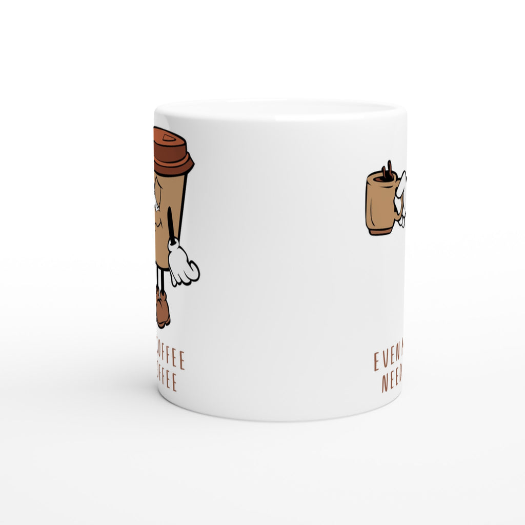 Even My Coffee Needs Coffee - White 11oz Ceramic Mug White 11oz Mug Coffee Funny Globally Fulfilled