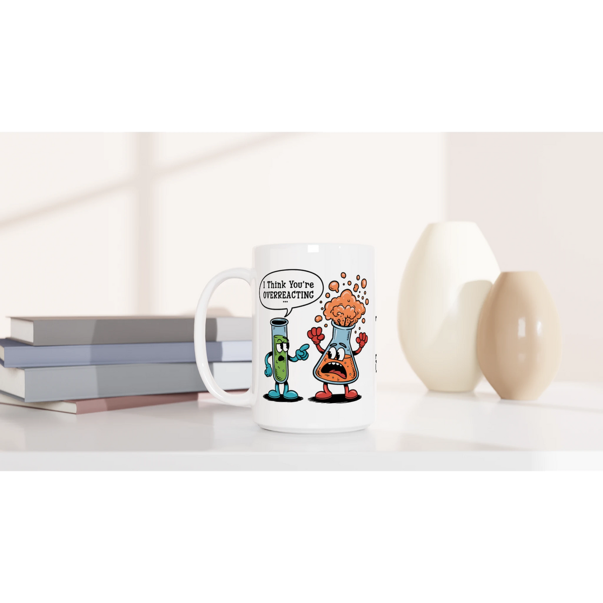 Personalised I Think You're Overreacting Chemistry White 15oz Ceramic Mug Personalised 15oz Mug Printed Offshore Science