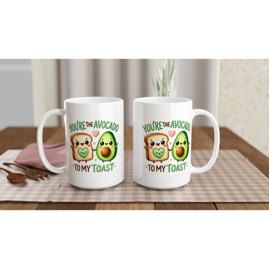 You're The Avocado To My Toast, Valentine - White 15oz Ceramic Mug 15oz Mug Food Globally Fulfilled Love