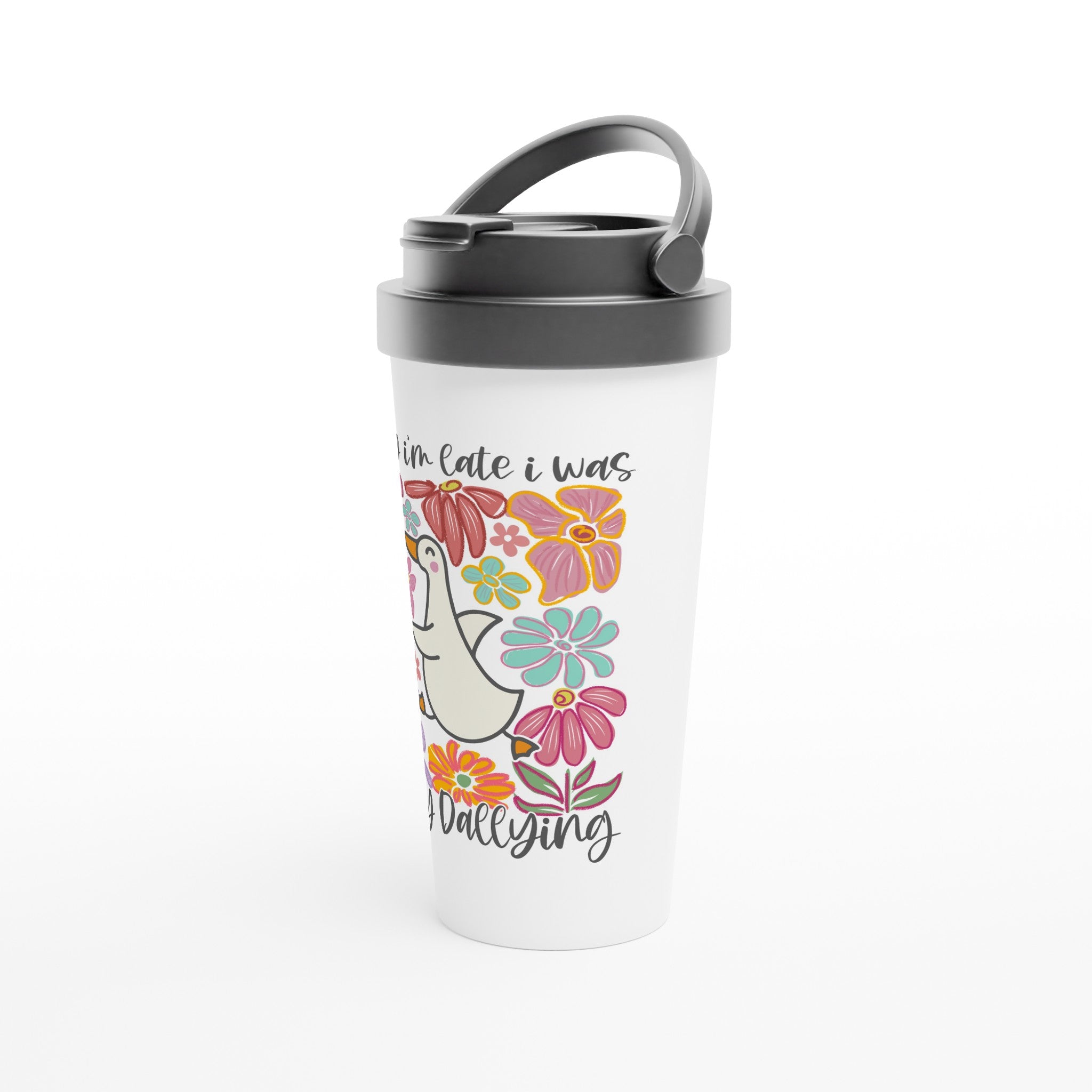 Sorry I'm Late, I Was Dilly Dallying - White 15oz Stainless Steel Travel Mug Travel Mug animal Globally Fulfilled