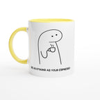 Be As Strong As Your Espresso - White 11oz Ceramic Mug with Colour Inside Ceramic Yellow Colour 11oz Mug Coffee Globally Fulfilled