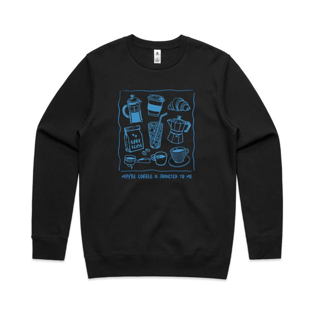 Maybe Coffee Is Addicted To Me - AS Colour Stencil Crew Sweatshirt Black Sweatshirt Coffee Printed In Australia
