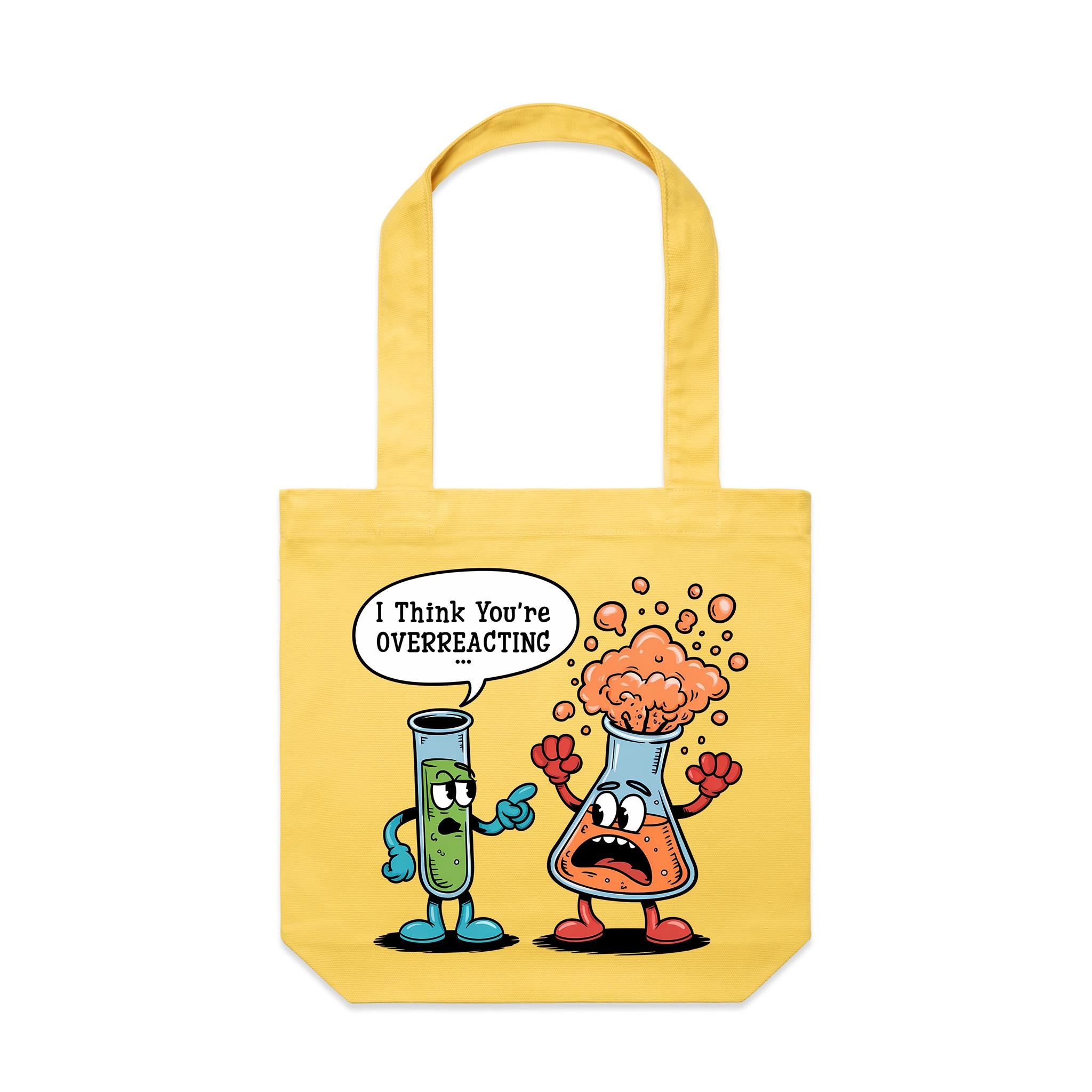 I Think You're Overreacting Chemistry Canvas Tote Bag