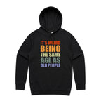 It's Weird Being The Same Age As Old People - Mens Hoodie Black Mens Hoodie Printed In Australia
