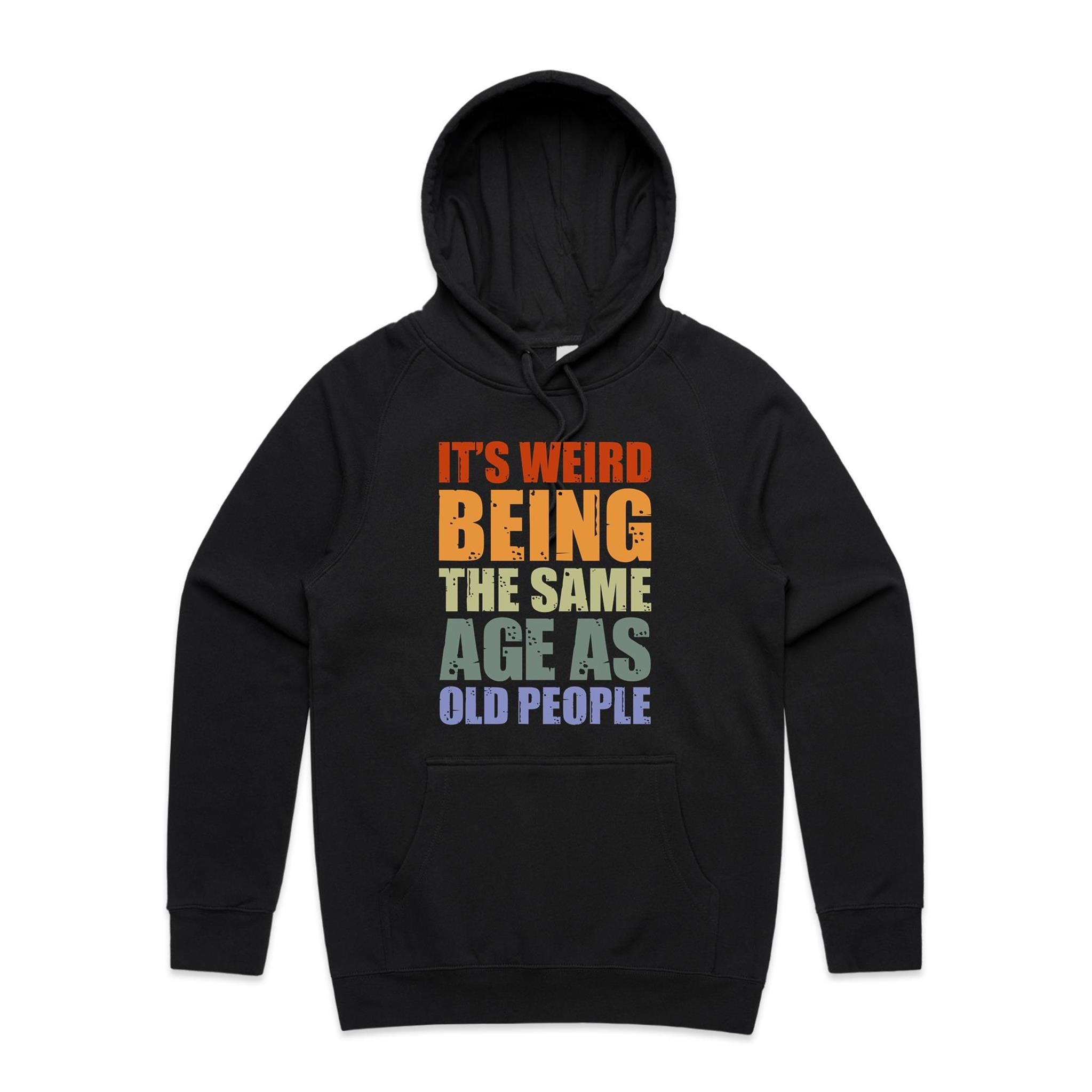 It's Weird Being The Same Age As Old People - Mens Hoodie Black Mens Hoodie Printed In Australia