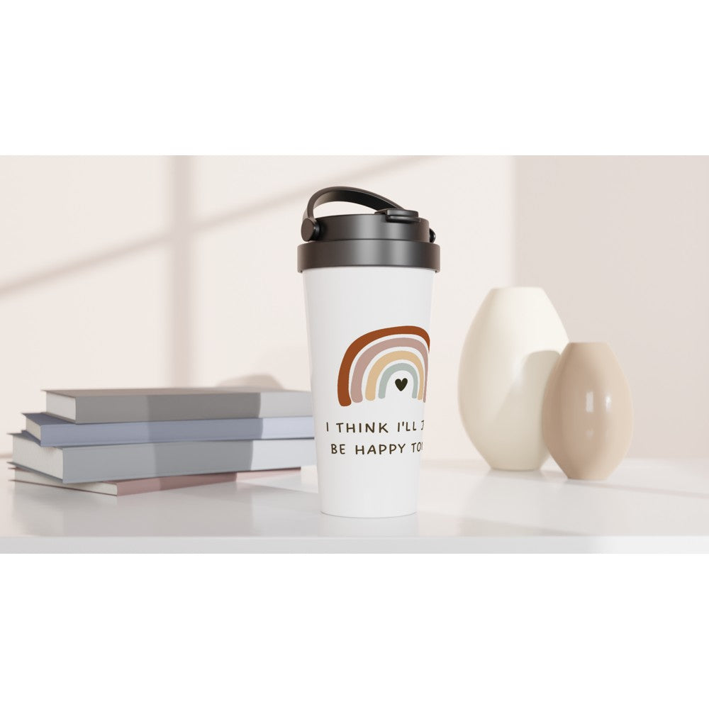 I Think I'll Just Be Happy Today - White 15oz Stainless Steel Travel Mug Travel Mug Globally Fulfilled motivation positivity