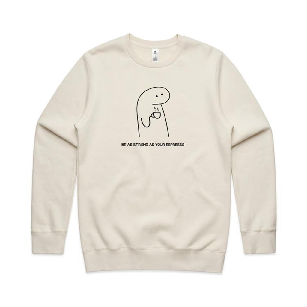 Be As Strong As Your Espresso - AS Colour Stencil Crew Sweatshirt Ecru Sweatshirt Coffee Printed In Australia