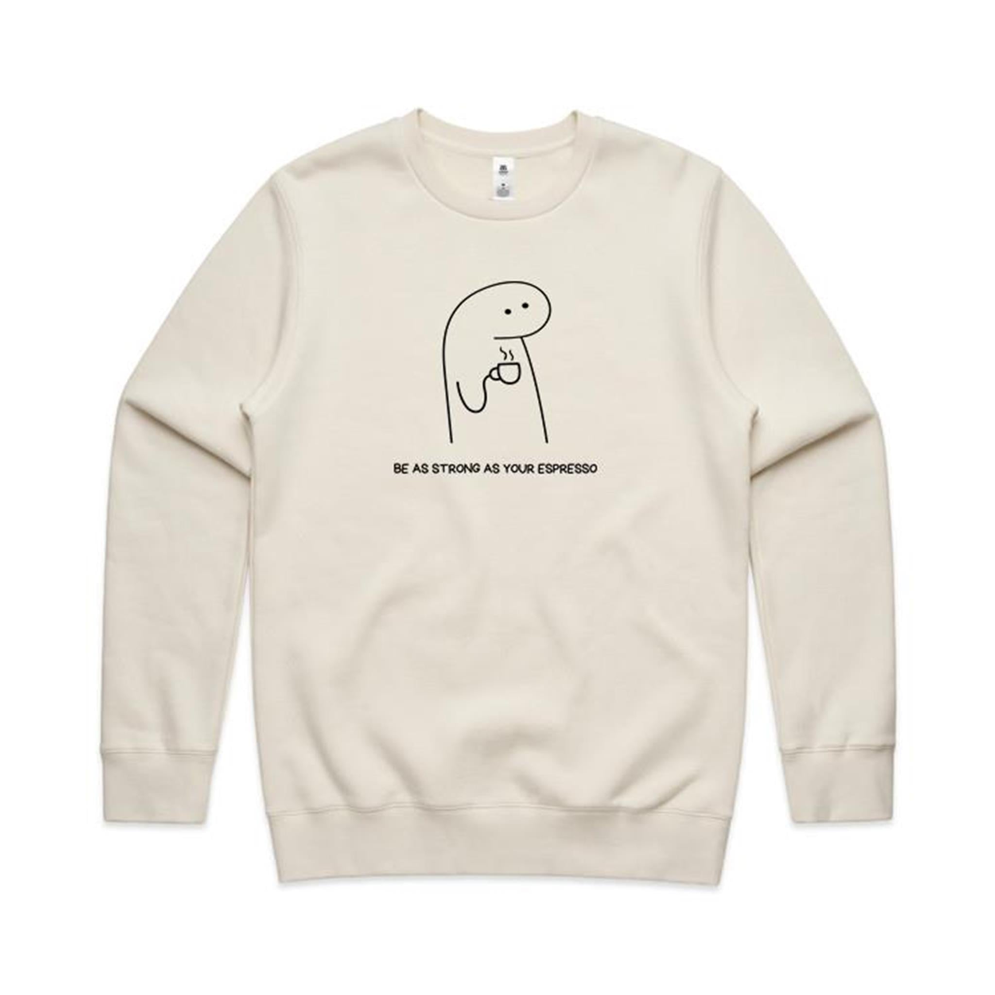 Be As Strong As Your Espresso - AS Colour Stencil Crew Sweatshirt Ecru Sweatshirt Coffee Printed In Australia