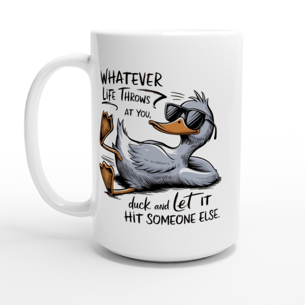 Whatever Life Throws At You, Duck And Let It Hit Someone Else - White 15oz Ceramic Mug Default Title 15oz Mug animal Globally Fulfilled