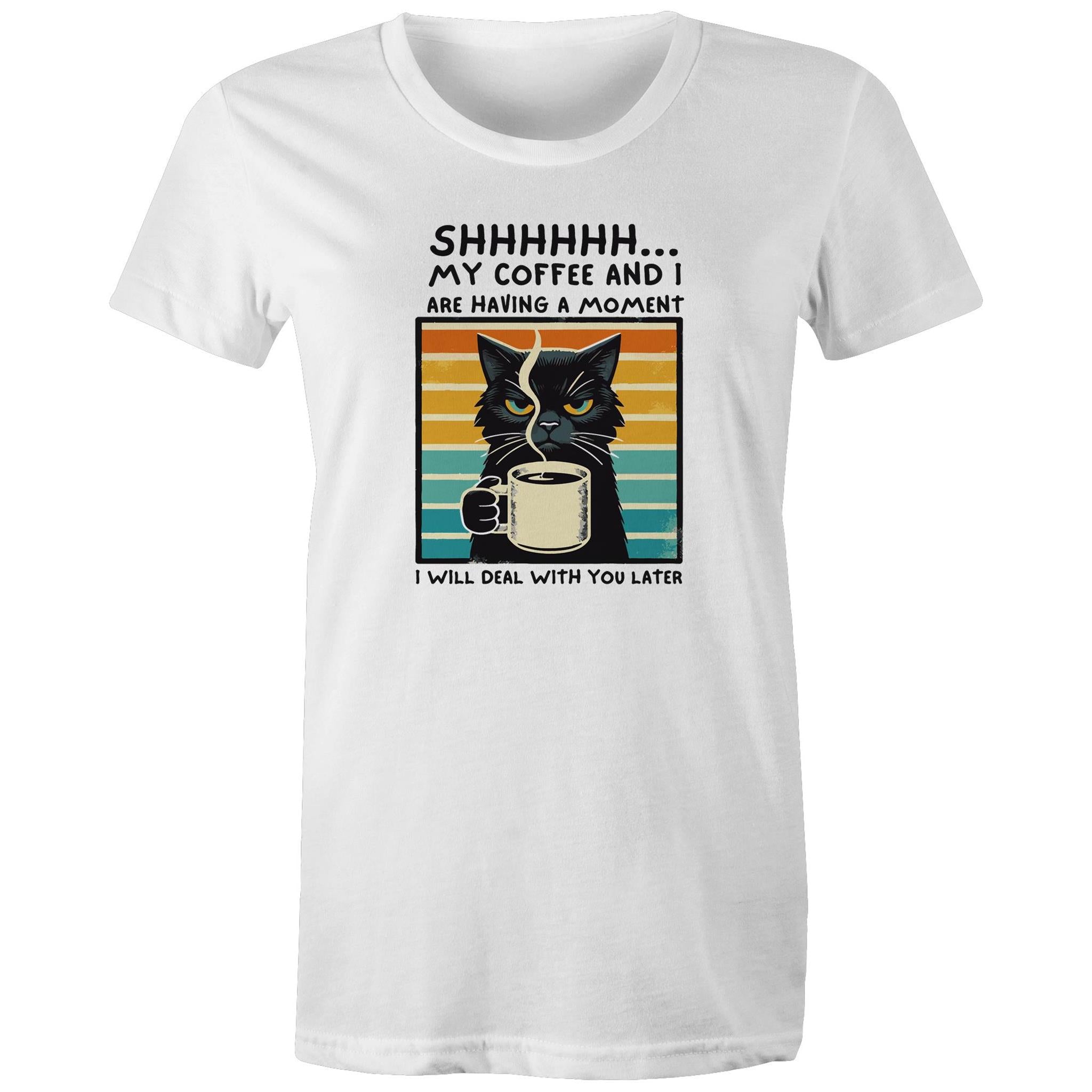 Shhh, My Coffee And I Are Having A Moment, Cat - Womens T-shirt White Womens T-shirt animal Coffee Printed In Australia