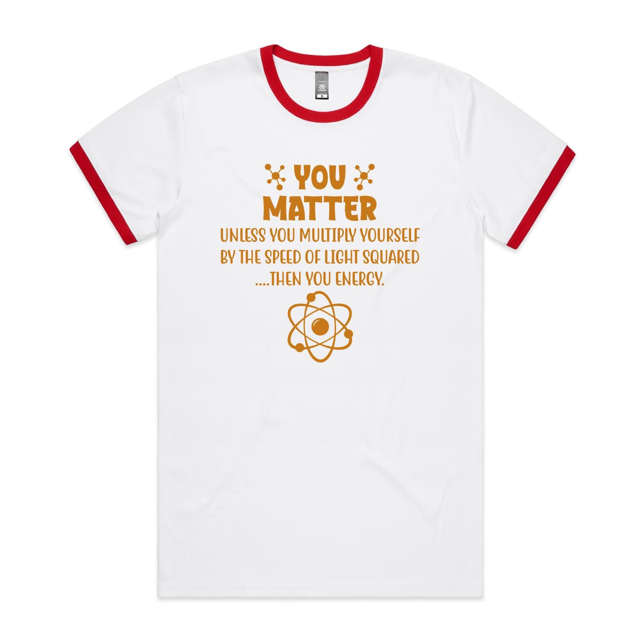 You Matter, Physics Pun - AS Colour Staple Ringer Tee White Red Ringer T-Shirt Printed In Australia Science