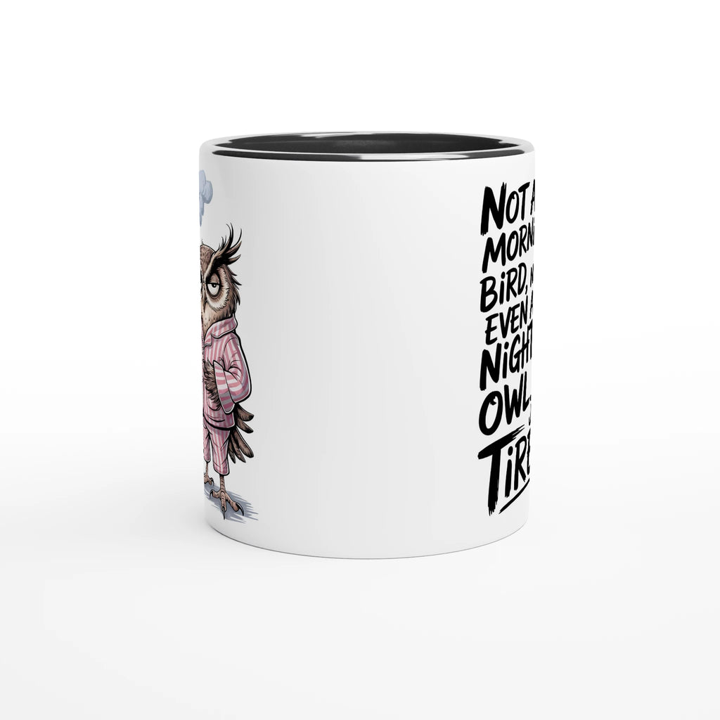 Not A Morning Bird, Not A Night Owl, Just Tired - White 11oz Ceramic Mug with Colour Inside Colour 11oz Mug animal Globally Fulfilled Work