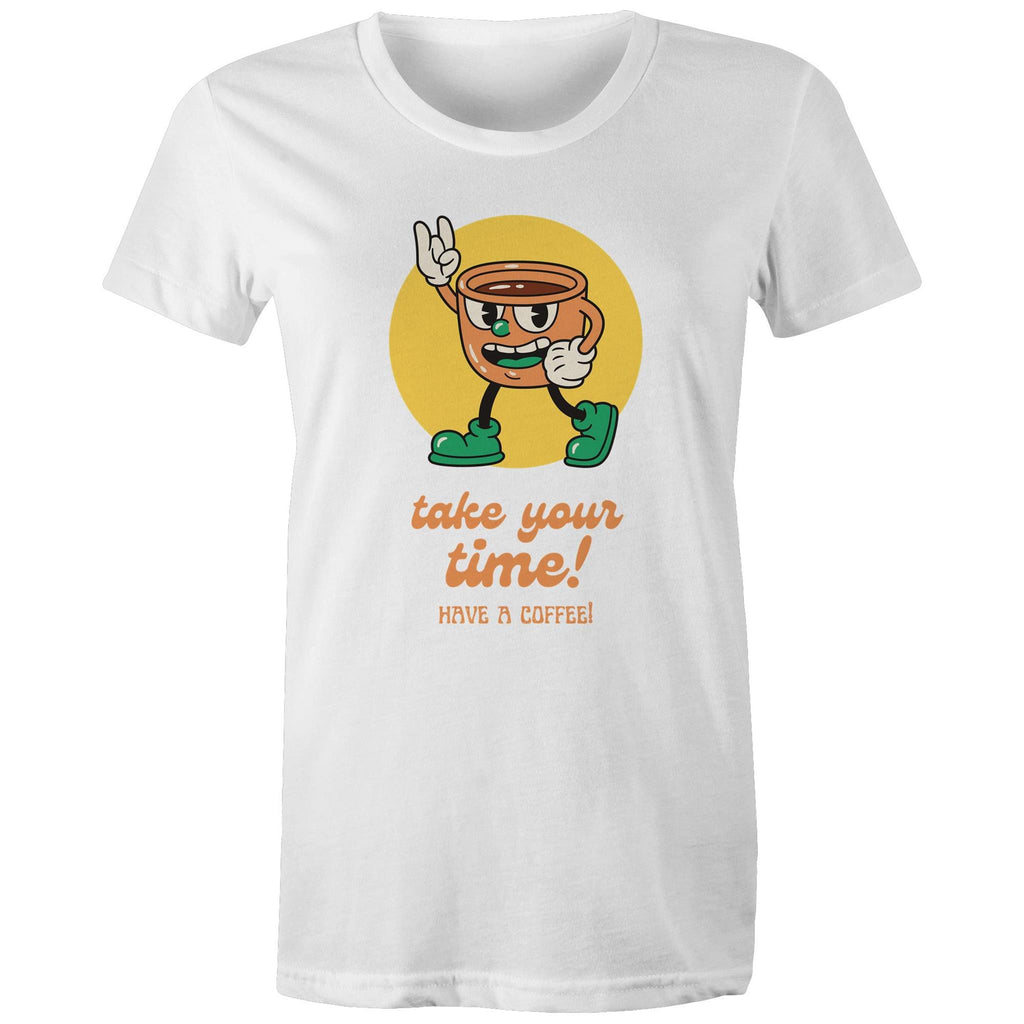 Take Your Time, Have A Coffee - Womens T-shirt White Womens T-shirt Coffee Printed In Australia