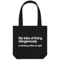 My Idea Of Living Dangerously Is Drinking Coffee At Night Canvas Tote Bag Default Title Tote Bag Coffee Printed In Australia