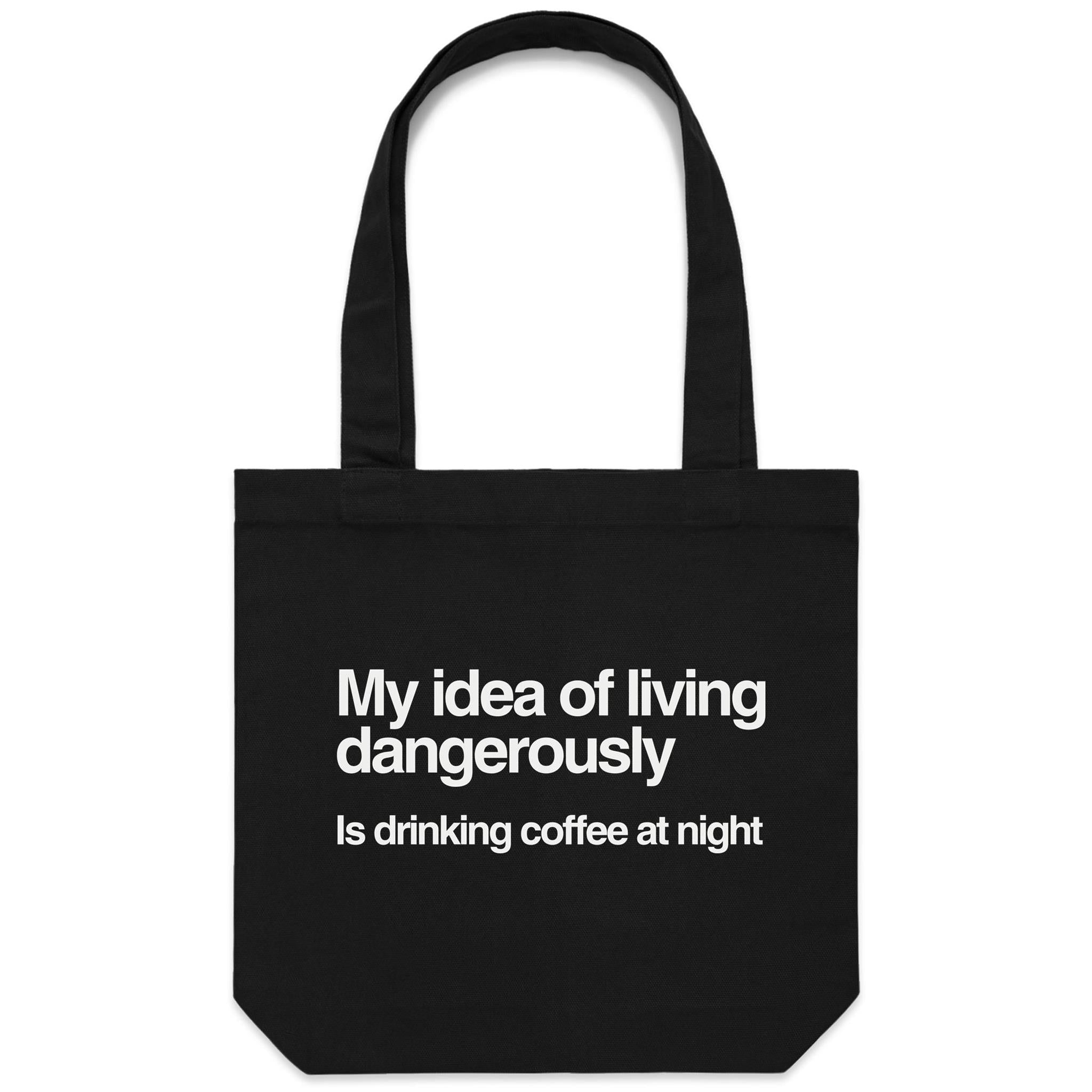 My Idea Of Living Dangerously Is Drinking Coffee At Night Canvas Tote Bag Default Title Tote Bag Coffee Printed In Australia