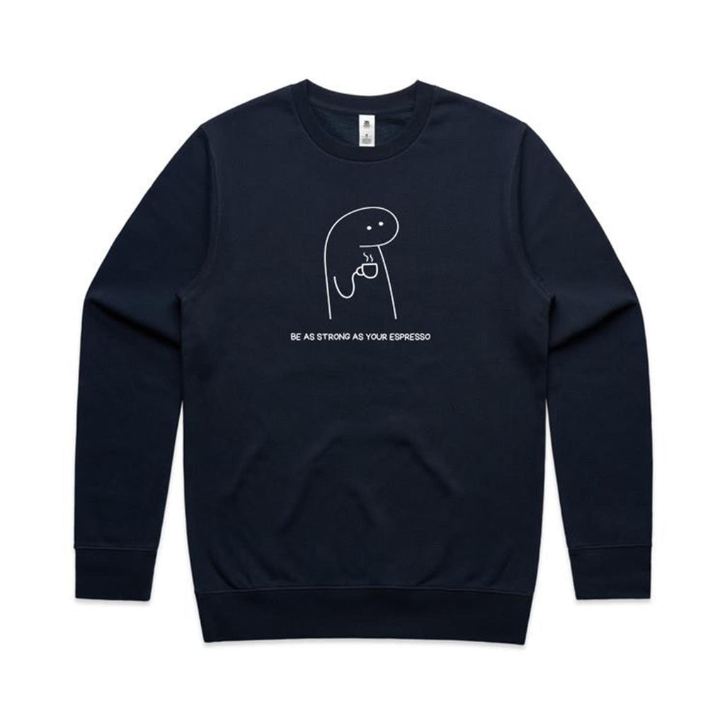 Be As Strong As Your Espresso - AS Colour Stencil Crew Sweatshirt Navy Sweatshirt Coffee Printed In Australia