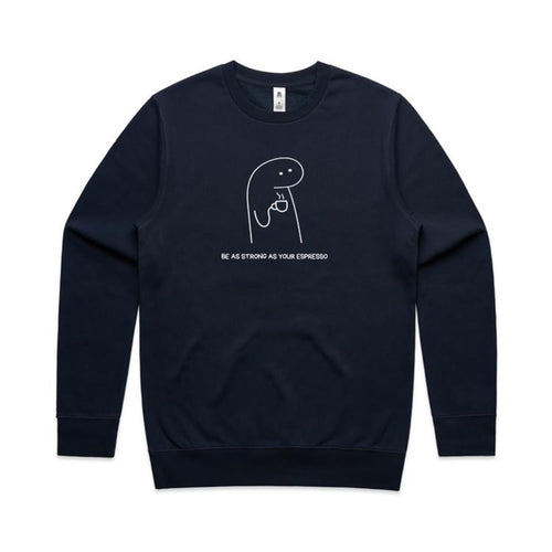 Be As Strong As Your Espresso - AS Colour Stencil Crew Sweatshirt Navy Sweatshirt Coffee Printed In Australia