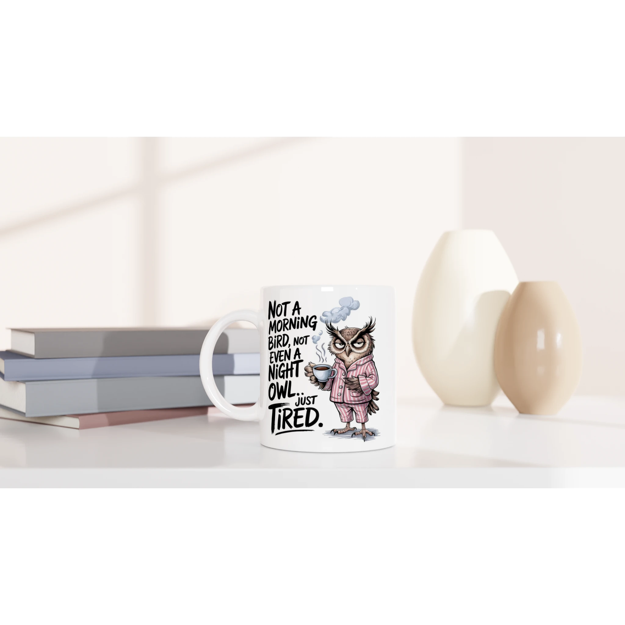 Not A Morning Bird, Not A Night Owl, Just Tired - White 11oz Ceramic Mug White 11oz Mug animal Globally Fulfilled Work
