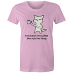 First I Drink The Coffee, Then I Do The Things - Womens T-shirt Pink Womens T-shirt Coffee Printed In Australia