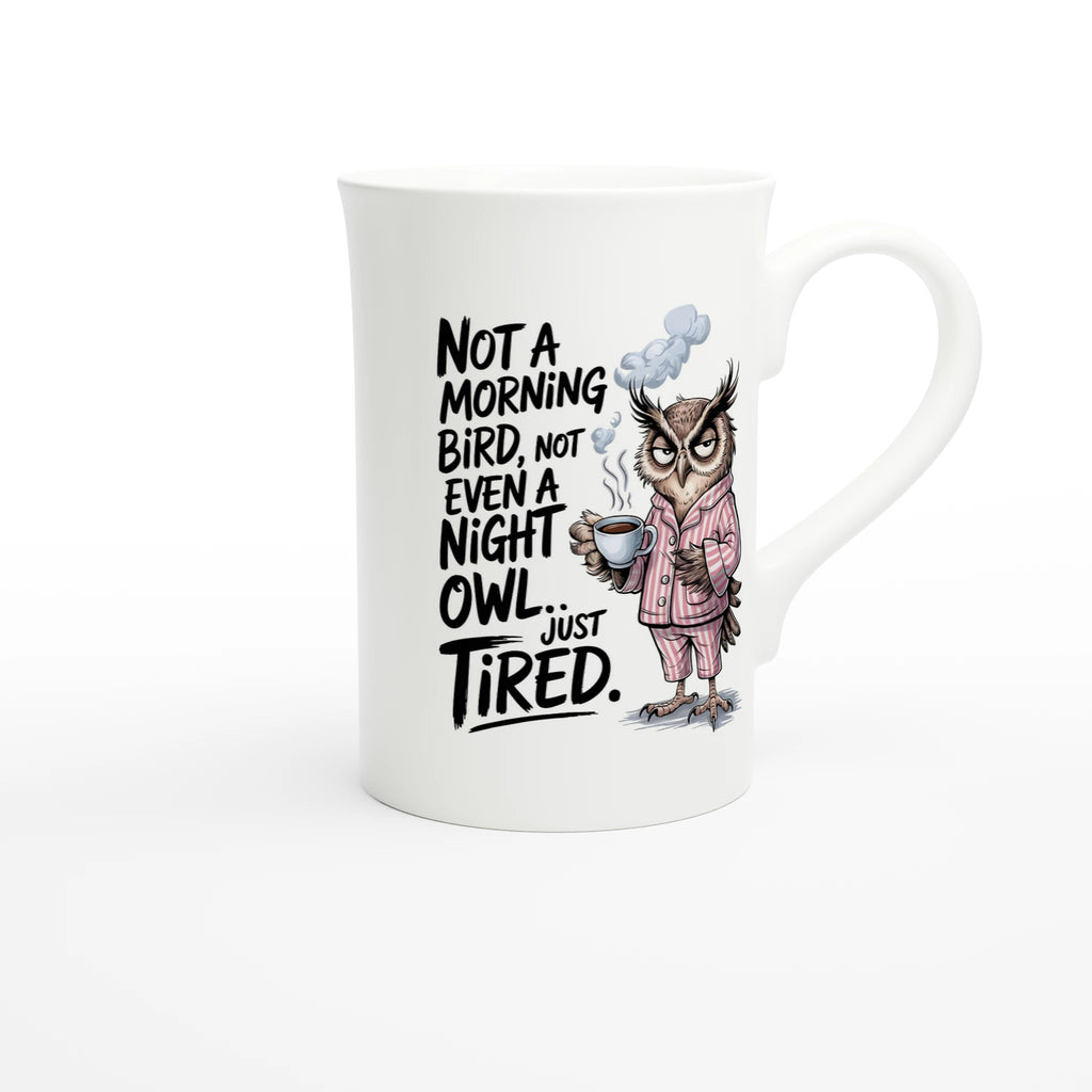 Not A Morning Bird, Not A Night Owl, Just Tired - White 10oz Porcelain Slim Mug Porcelain Mug animal Globally Fulfilled Work