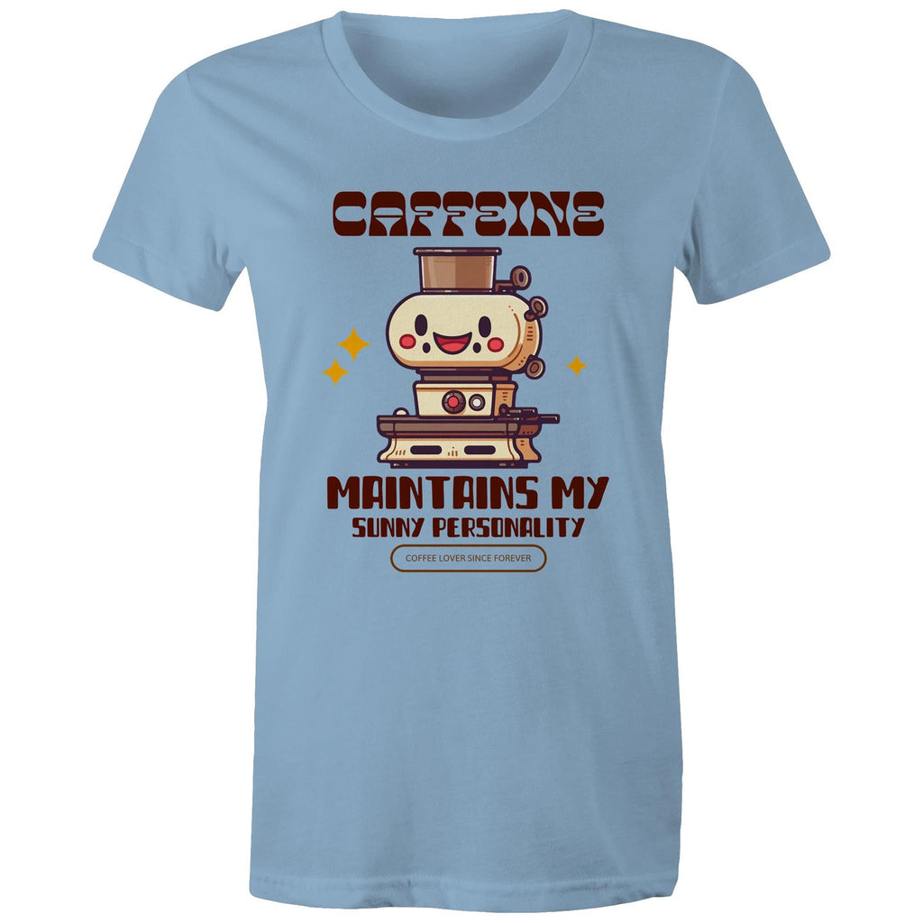 Caffeine Maintains My Sunny Personality - Womens T-shirt Carolina Blue Womens T-shirt Coffee Printed In Australia