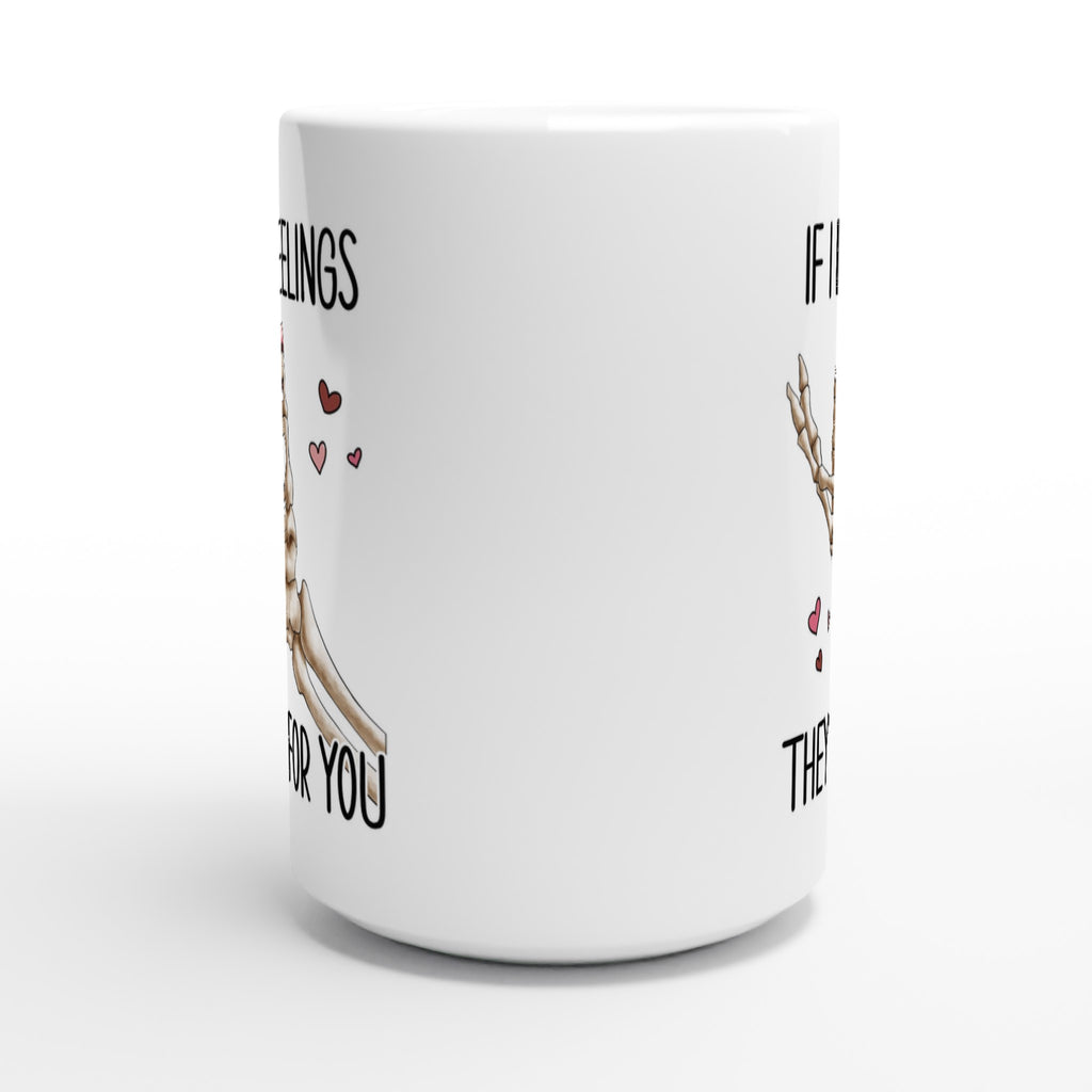 If I Had Feelings They'd Be For Your, Valentines Skeleton - White 15oz Ceramic Mug 15oz Mug Globally Fulfilled Love