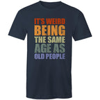 It's Weird Being The Same Age As Old Poeple - Mens T-Shirt Navy Mens T-shirt Funny Printed In Australia
