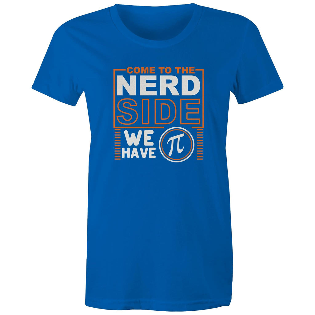 Come To The Nerd Side, We Have Pi - Womens T-shirt Bright Royal Womens T-shirt Maths Printed In Australia Sci Fi