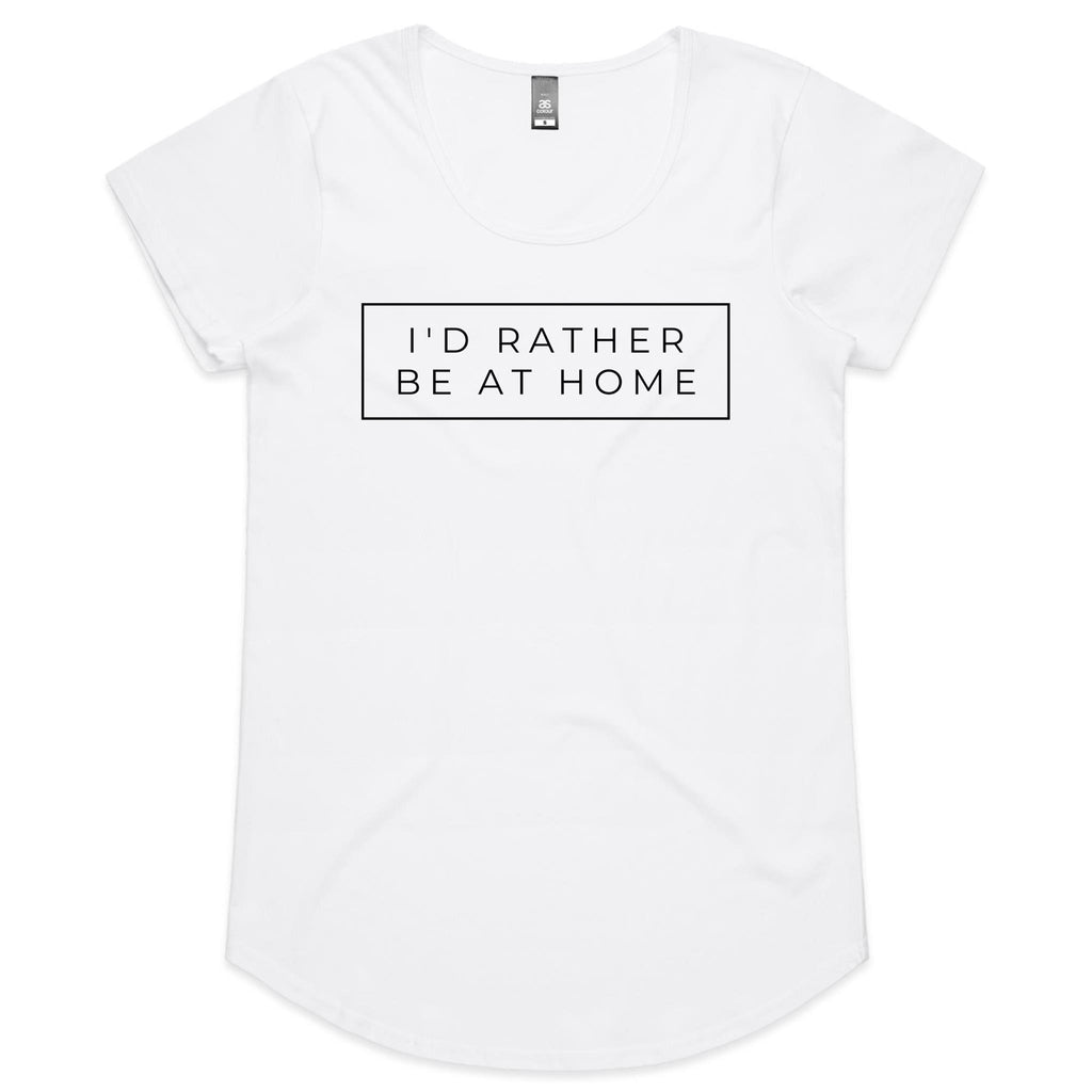 I'd Rather Be At Home - Womens Scoop Neck T-Shirt White Womens Scoop Neck T-shirt Printed In Australia