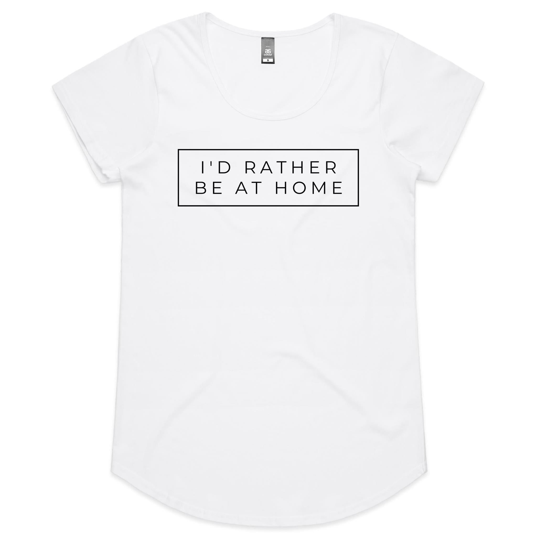 I'd Rather Be At Home - Womens Scoop Neck T-Shirt White Womens Scoop Neck T-shirt Printed In Australia