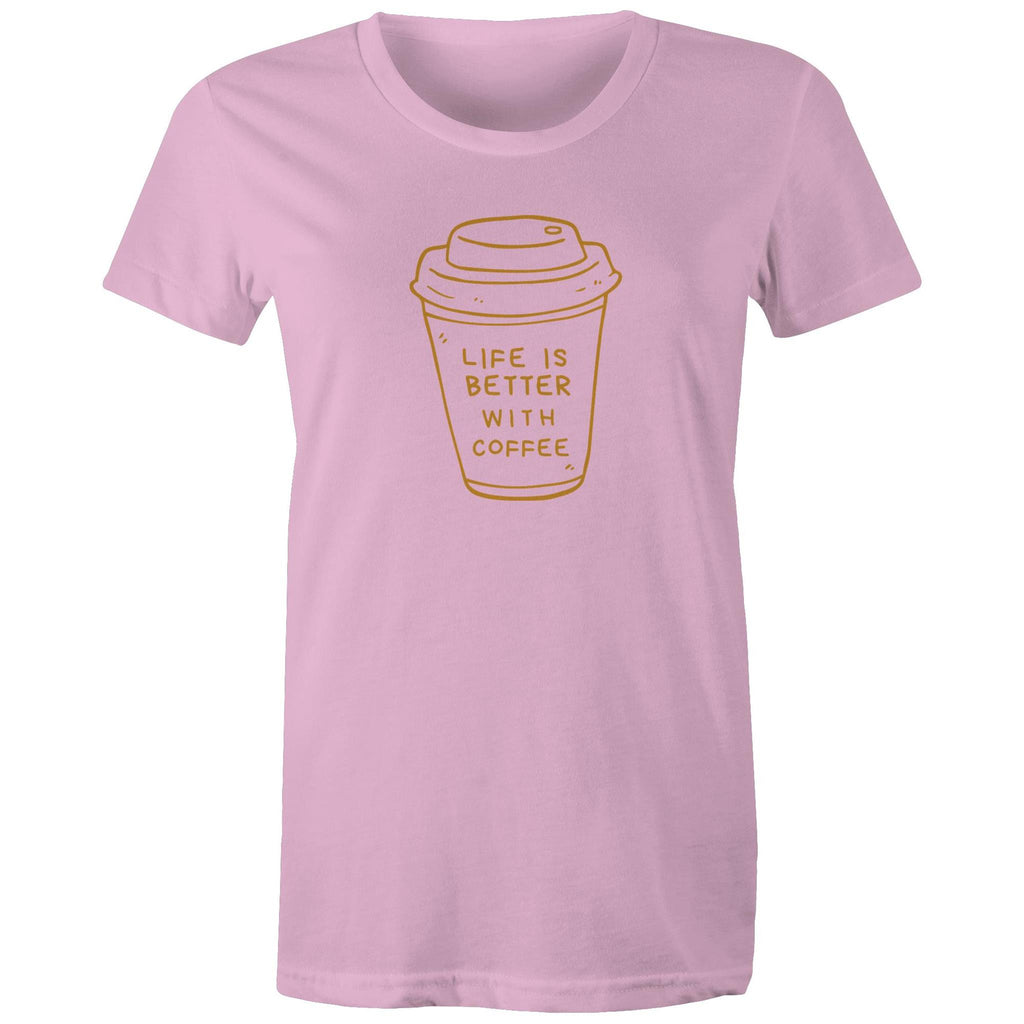Life Is Better With Coffee - Womens T-shirt Pink Womens T-shirt Coffee Printed In Australia