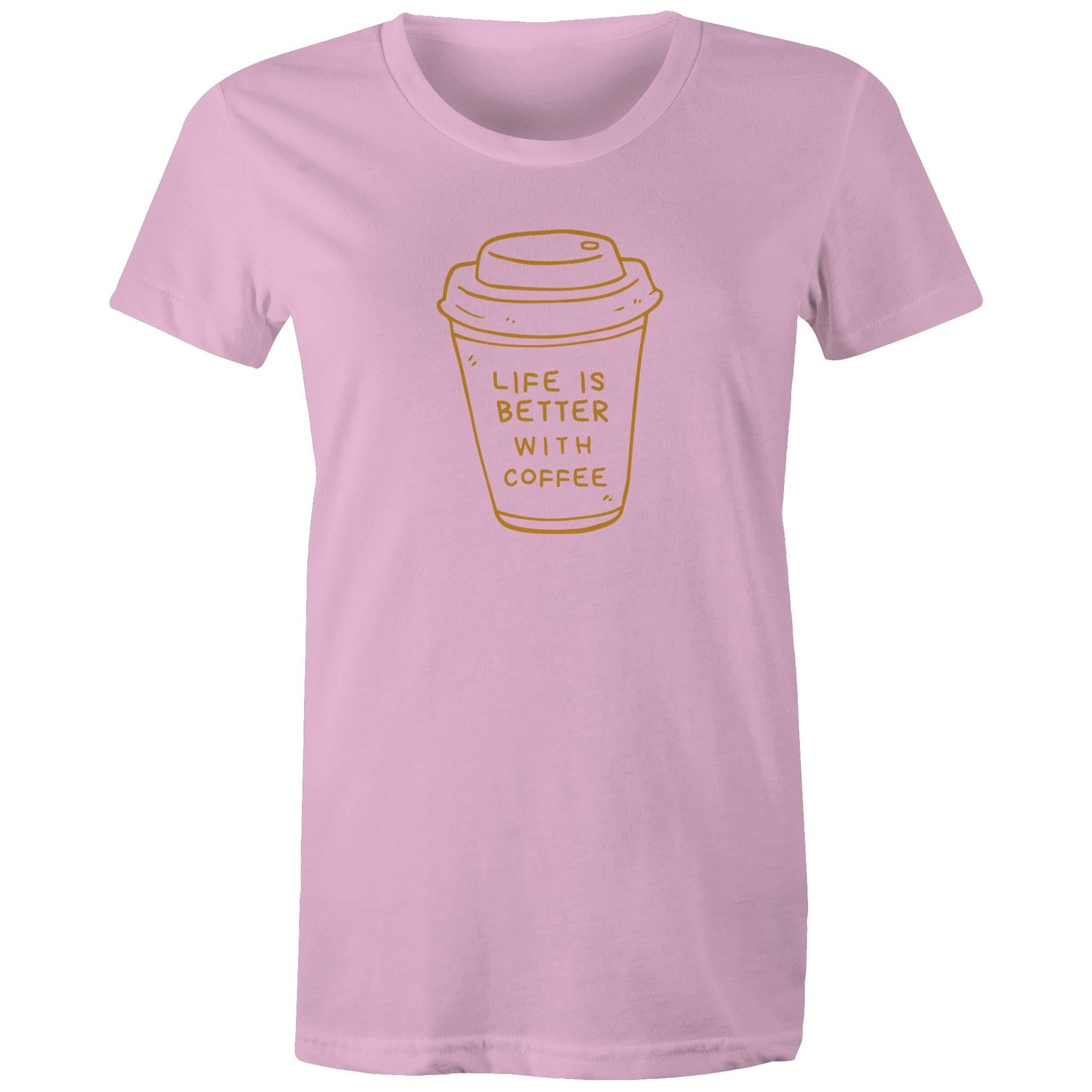 Life Is Better With Coffee - Womens T-shirt Pink Womens T-shirt Coffee Printed In Australia