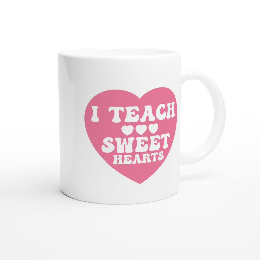 I Teach Sweet Hearts - White 11oz Ceramic Mug White 11oz Mug Globally Fulfilled Teacher