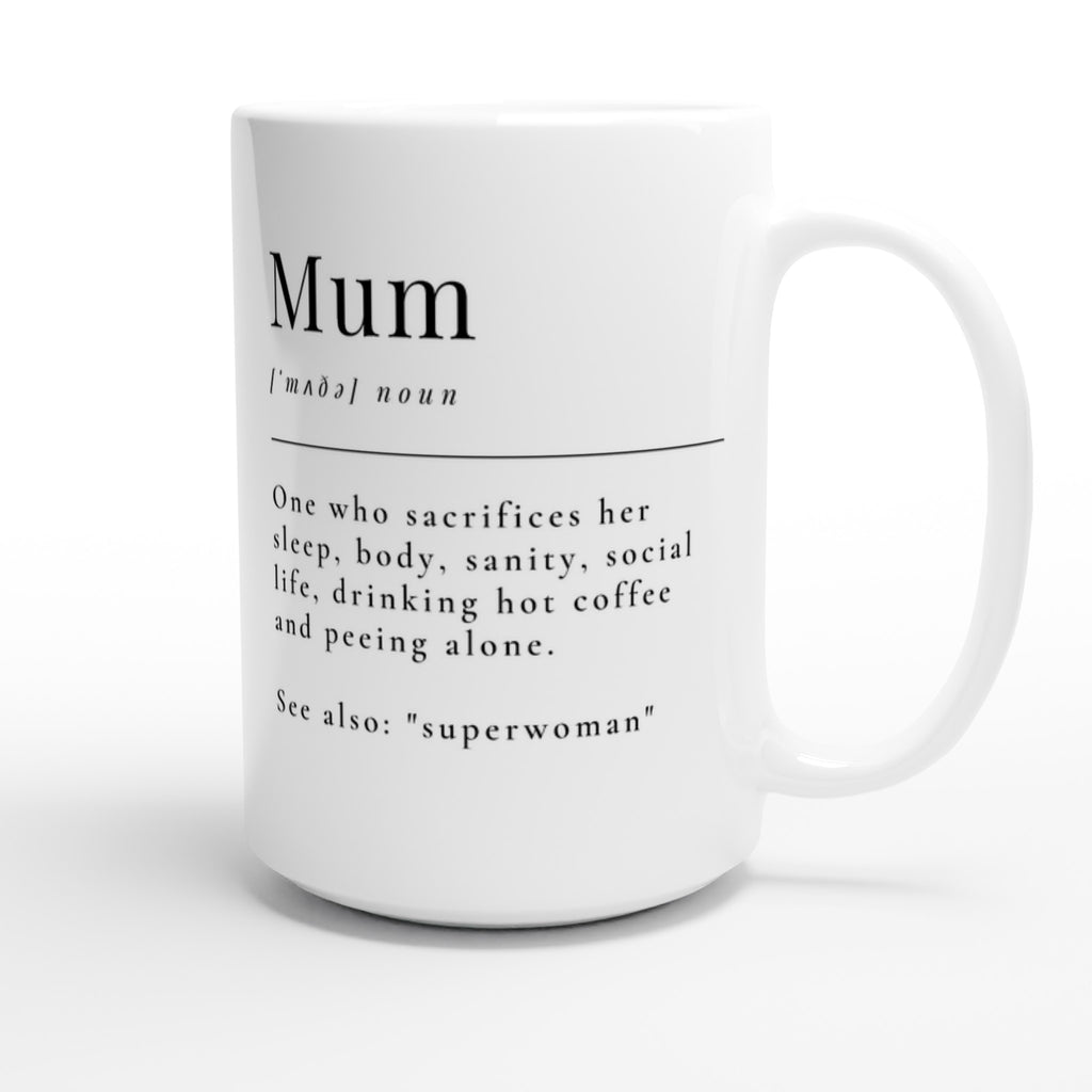 Mum Definition - White 15oz Ceramic Mug 15oz Mug Globally Fulfilled Mum