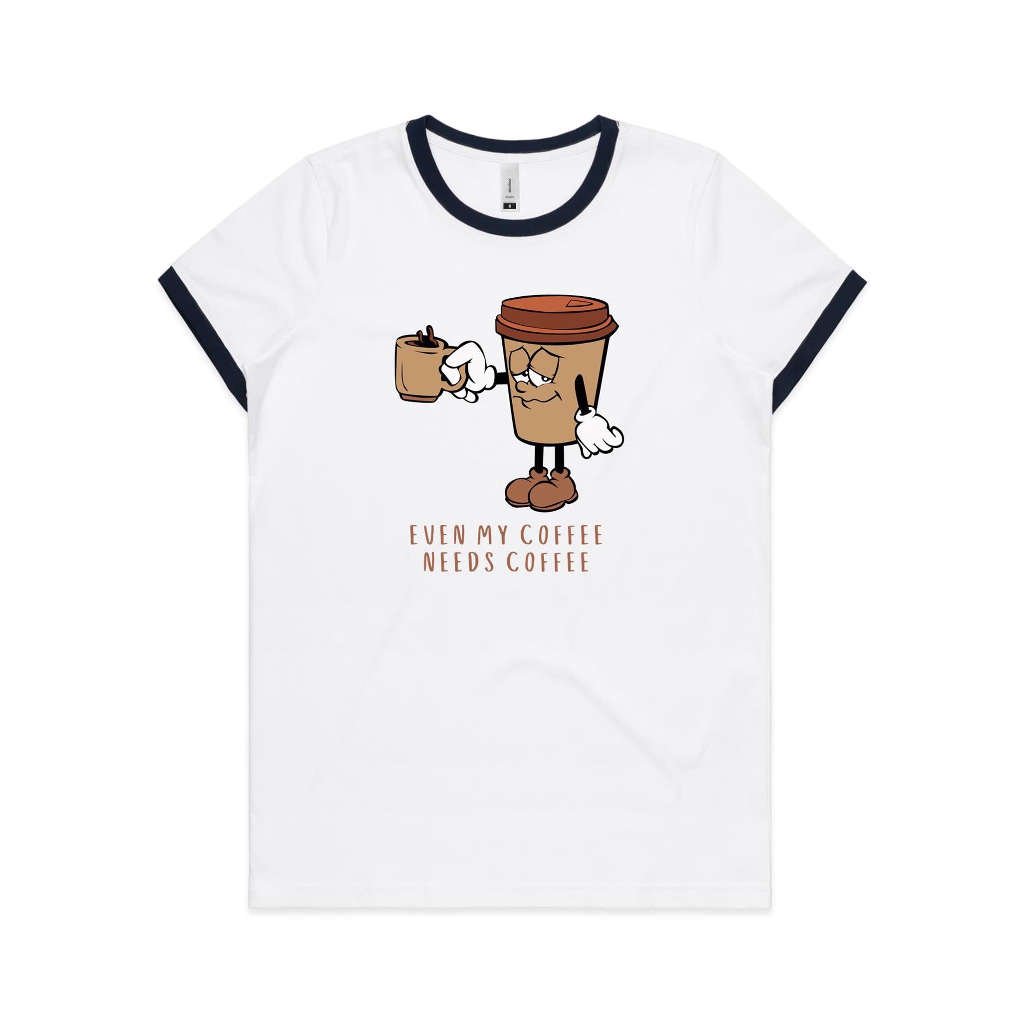 Even My Coffee Needs Coffee - Women's Ringer Tee White Navy Womens Ringer T-shirt Coffee Printed In Australia